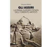 Gli Assiri. La prima superpotenza dell'Oriente antico