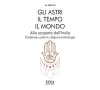 Gli astri, il tempo, il mondo. Alla scoperta dell'India. Credenze, costumi...