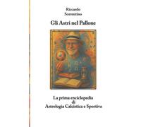 Gli Astri nel Pallone: La prima enciclopedia astrologica calcistica e sportiva