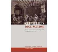 Gli ateliers degli scultori. Atti del secondo Convegno internazionale sulle gipsoteche (Possagno, 24-25 ottobre 2008). Ediz. multilingue