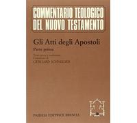 Gli atti degli Apostoli. Parte 1ª. Testo greco e traduzione. Introduzione e commento ai capp. 1, 1-8, 40