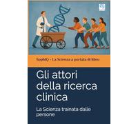 Gli attori della ricerca clinica: La Scienza trainata dalle persone