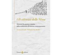 Gli attrezzi delle Muse. Itinerari fra poesia e musica dalla modernità all'estremo contemporaneo