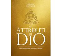 Gli Attributi di Dio: Oltre le definizioni per capire e adorare