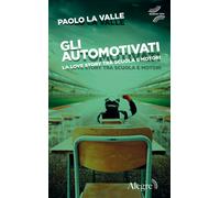 Gli automotivati. La love story tra scuola e motori - La Valle Paolo