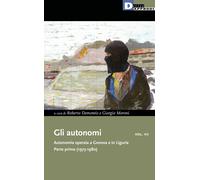 Gli autonomi. Autonomia operaia a Genova e in Liguria. Vol. 7 - Demontis R...