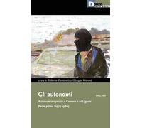 Gli autonomi. Autonomia operaia a Genova e in Liguria. Vol. 7: Parte prima (1973-1980).