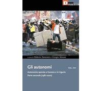 Gli autonomi. Autonomia operaia a Genova e in Liguria. Vol. 8: Parte seconda (1981-2001)