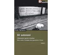 Gli autonomi. Autonomia operaia vicentina. Dalla rivolta di Valdagno alla repressione di Thiene. Vol. 5