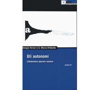 Gli autonomi. L'autonomia operaia romana. Vol. 4 - Ferrari Giorgio, D'Ubal...
