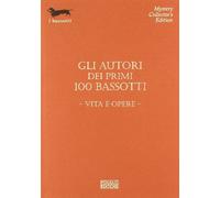 Gli autori dei primi 100 bassotti. Vita e opere