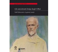 Gli autoritratti belgi degli Uffizi. Dall'Ottocento ai giorni nostri. Catalogo della mostra (Firenze, 9 giugno-5 luglio 2014). Ediz. illustrata
