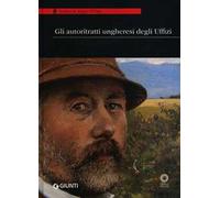 Gli autoritratti ungheresi agli Uffizi. Catalogo della mostra (Firenze, 11 ottobre-30 novembre 2013)