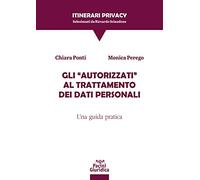 Gli «autorizzati» al trattamento dei dati personali. Una guida pratica