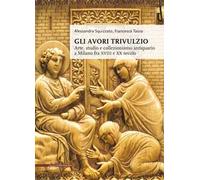 Gli avori Trivulzio. Arte, studio e collezionismo antiquario a Milano fra XVIII e XX secolo