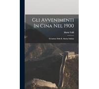 Gli Avvenimenti In Cina Nel 1900: E L'azione Della R. Marina Italiana
