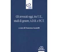 Gli avvocati oggi, tra U.E., studi di genere, A.D.R. e P.C.T.