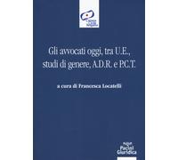 Gli avvocati oggi, tra U.E., studi di genere, A.D.R. e P.C.T. - Locatelli ...