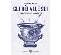 Gli dèi alle sei. L'Iliade all'ora dell'aperitivo
