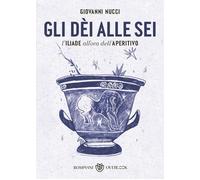 Gli dèi alle sei: L'Iliade all'ora dell'aperitivo [Paperback] [May 17, 2023] Nuc