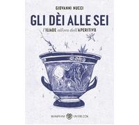 Gli dèi alle sei. L'Iliade all'ora dell'aperitivo