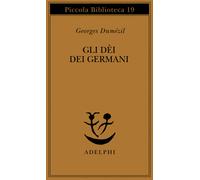 Gli dei dei germani. Saggio sulla formazione della religione scandinava - ...