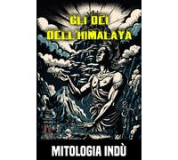 Gli dei dell’Himalaya: Miti e leggende della mitologia indù