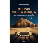 Libri Mauro Biglino - Gli Dei Della Bibbia. Sulle Tracce Degli Antichi Creatori