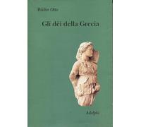 Gli dèi della Grecia. L'immagine del divino nello specchio dello spirito greco