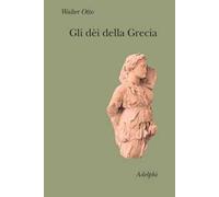 Gli dèi della Grecia. L'immagine del divino nello specchio dello spirito greco