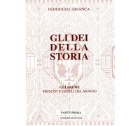 Gli dei della storia - Edizione rivisitata - Parte prima di Federico Cabianca