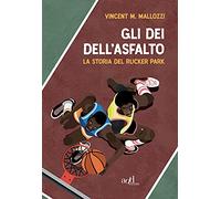 Gli dei dell'asfalto. La storia del Rucker Park