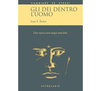 GLI DEI DENTRO L’UOMO PSICOLOGIA MASCHILE NUOVE PROSPETTIVE COMPORTAMENTO EMOZIO