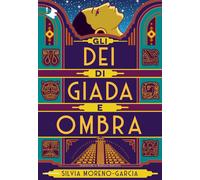 Gli dei di giada e ombra - Moreno-Garcia Silvia