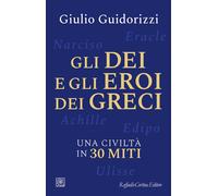Gli dei e gli eroi dei greci. Una civiltà in 30 miti - 2025 - Raf
