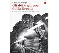 GLI DEI E GLI EROI DELLA GRECIA - KERENYI KAROLY - Il Saggiatore