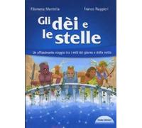 Gli dèi e le stelle. Un affascinante viaggio tra i miti del giorno e della notte. Con Audiolibro