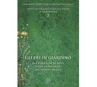 Gli dei in Giardino. Due Convegni Su Mito, Natura e Paesaggio nel Mondo Antico