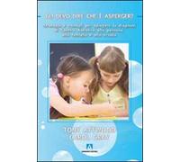 Gli devo dire che è Asperger? Strategie e consigli per spiegare la diagnosi di spettro autistico alla persona, alla famiglia e alla scuola