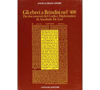 Gli ebrei a Brindisi nel '400. Da documenti del Codice diplomatico di Annibale D