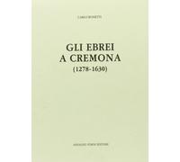 Gli ebrei a Cremona 1278-1630 (rist. anast. 1917) - [Arnaldo Forni Editore]