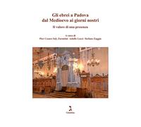 Gli ebrei a Padova dal Medioevo ai giorni nostri. Il valore di una presenz...