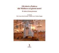 Gli ebrei a Padova dal Medioevo ai giorni nostri. Il valore di una presenza