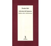 Gli ebrei di Saturno. Shabbat, sabba e sabbatianesimo - Idel Moshe