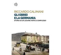 Gli ebrei e la Germania. Storia di un legame forte e complesso
