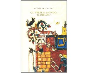 Gli ebrei, il mondo, il denaro. Storia economica del popolo ebraico