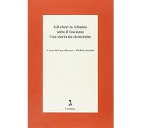 Gli ebrei in Albania sotto il fascismo di L. Brazzo, M. Sarfatti - giuntina,2011