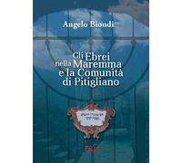 Libri Angelo Biondi - Gli Ebrei Nella Maremma E La Comunita Di Pitigliano