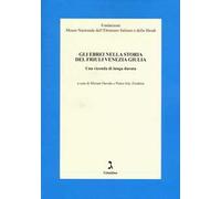 Gli ebrei nella storia del Friuli Venezia Giulia. Una vicenda di lunga durata