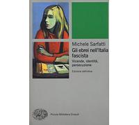 Gli ebrei nell'Italia fascista. Vicende, identità, persecuzione. Nuova ediz.